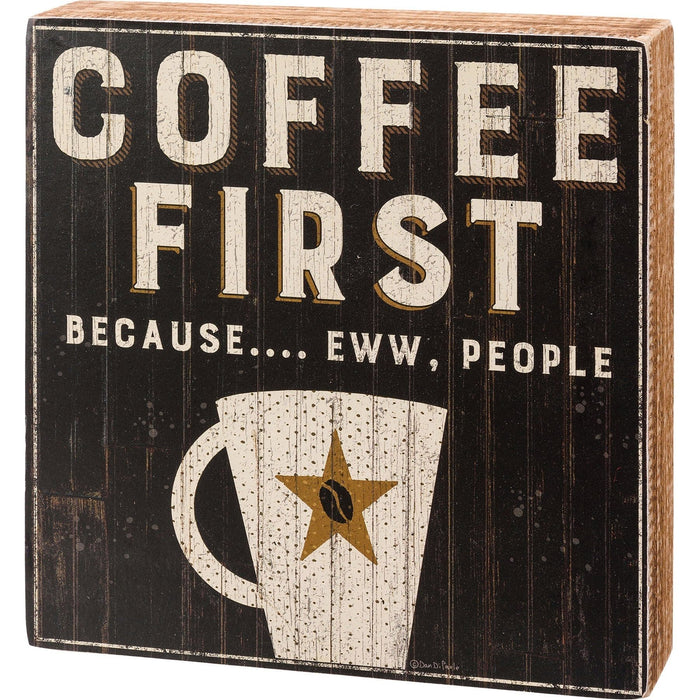 The Bullish Store - Coffee First Because Eww People Box Sign | Rustic Wooden Box Sign | 7" X 7"