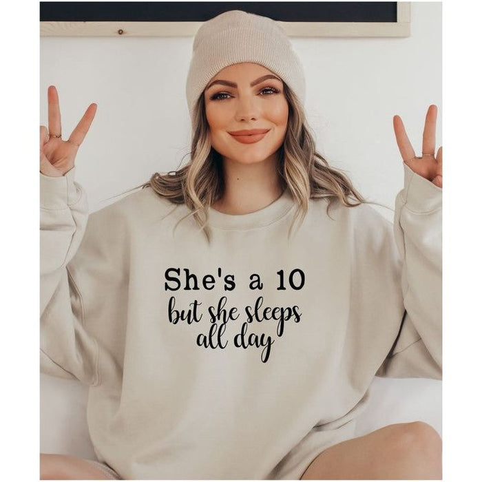 She's a 10 but she sleeps all day Sweatshirt