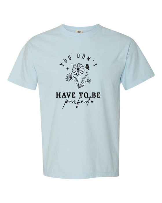 You Don't Have to Be Perfect Comfort Color Tee