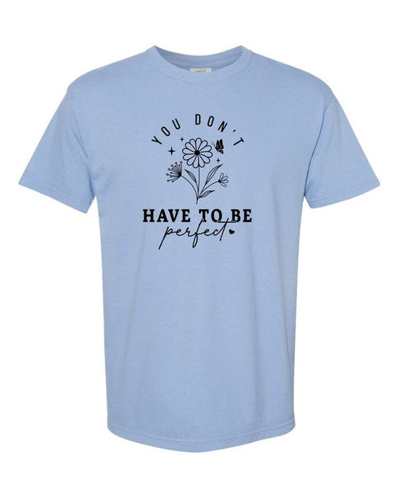 You Don't Have to Be Perfect Comfort Color Tee