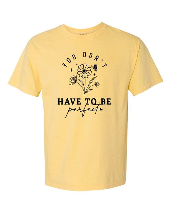 You Don't Have to Be Perfect Comfort Color Tee