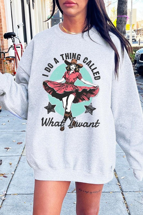 I Do a Thing Called What I Want Graphic Sweatshirt