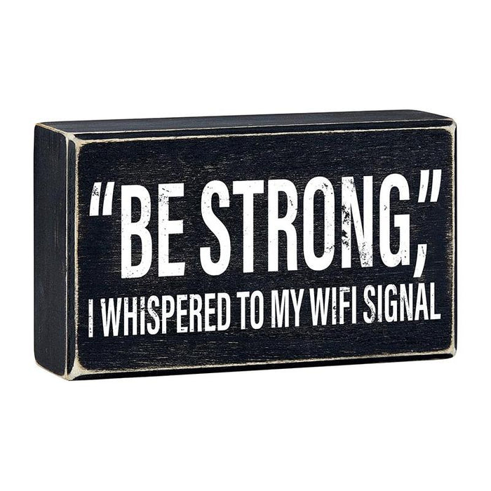 "Be Strong" I Whispered To My WIFI Signal Rustic Wooden Black Box Sign | Funny Wall Decor