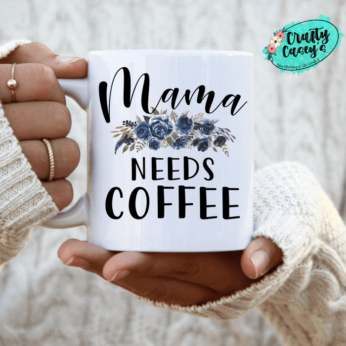 Mama Needs Coffee - Ceramic Coffee Mug