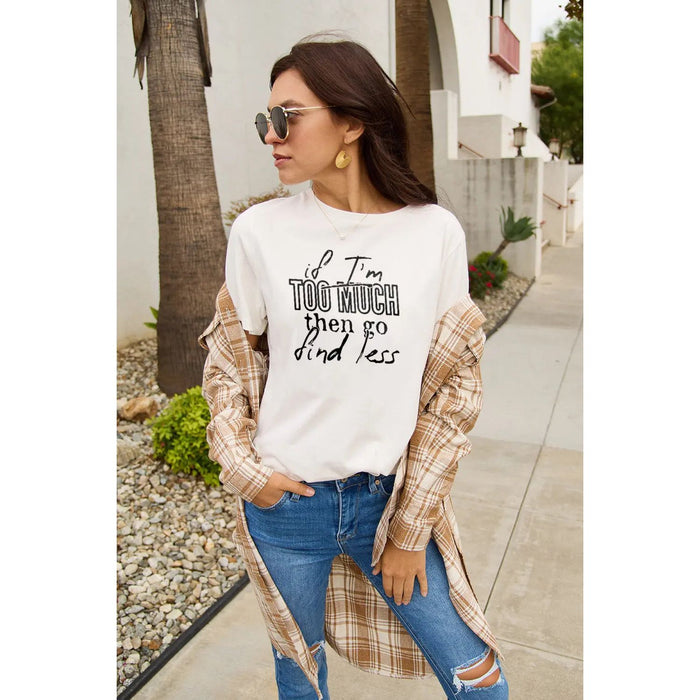 Simply Love IF I'M TOO MUCH THEN GO FIND LESS Round Neck T-Shirt