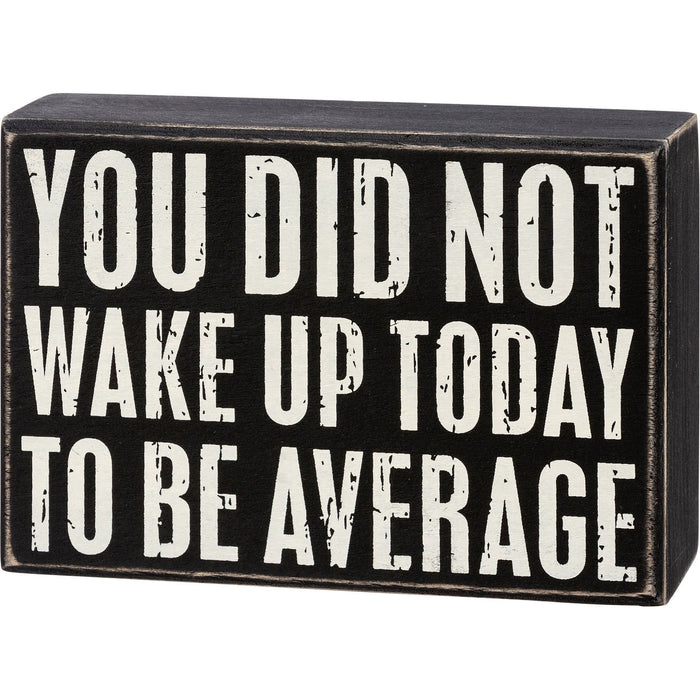 The Bullish Store You Did Not Wake Up Today To Be Average Box Sign| Wooden Wall Desk Decor | 5" X 4"