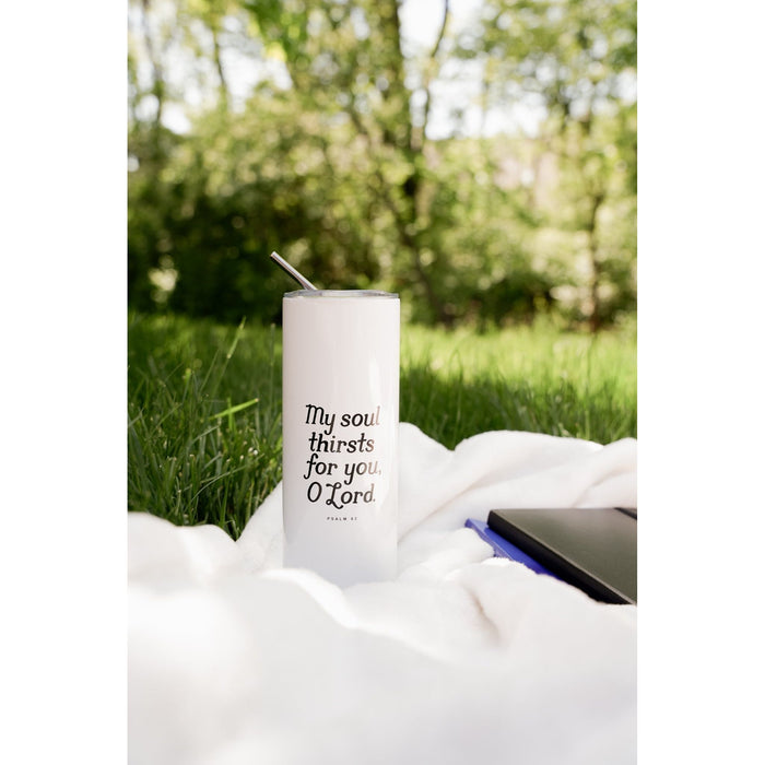 My Soul Thirsts for You Psalm 63 Tumbler