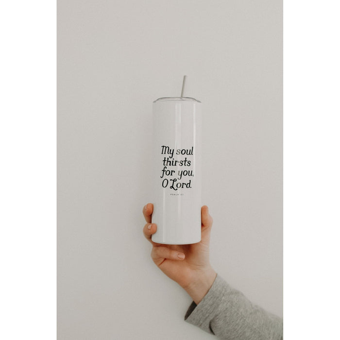 My Soul Thirsts for You Psalm 63 Tumbler