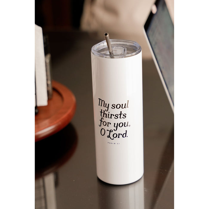 My Soul Thirsts for You Psalm 63 Tumbler